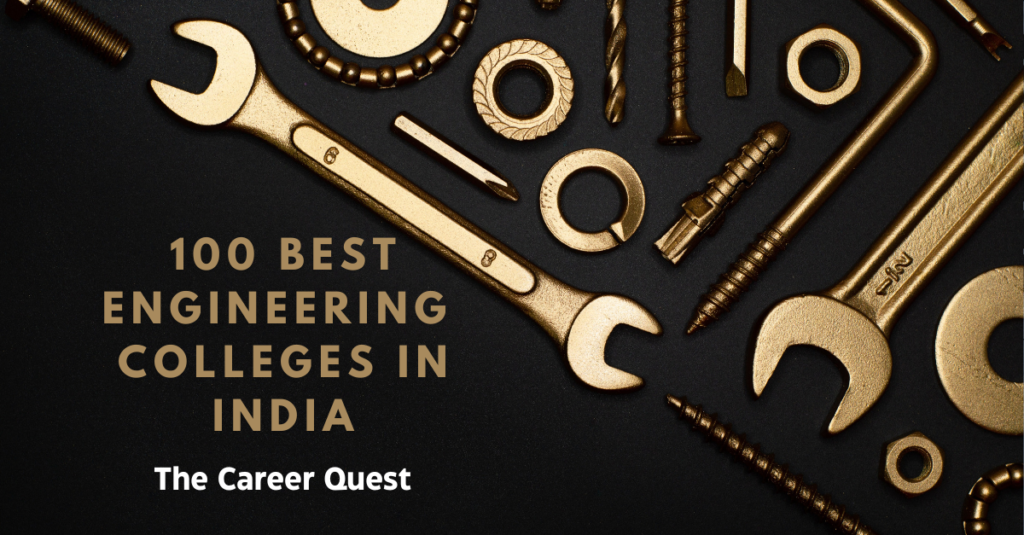 100 BEST Engineering Colleges in India; The Career Quest